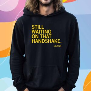 WAITING ON THAT HANDSHAKE T-SHIRT