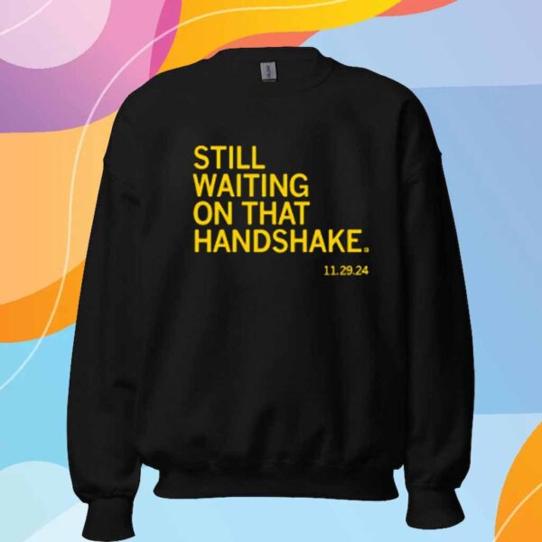 WAITING ON THAT HANDSHAKE T-SHIRT