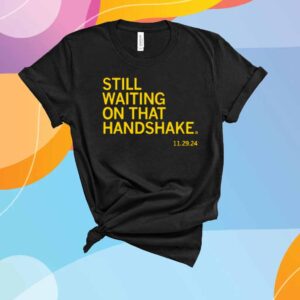 WAITING ON THAT HANDSHAKE T-SHIRT