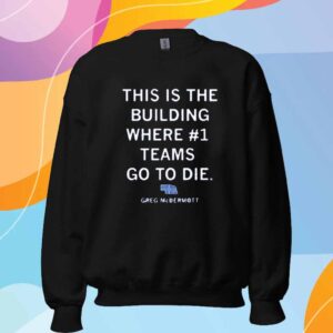 WHERE NUMBER ONE TEAMS GO TO DIE T-SHIRT