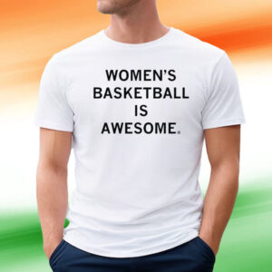 WOMEN'S BASKETBALL IS AWESOME T-SHIRT