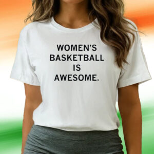 WOMEN'S BASKETBALL IS AWESOME T-SHIRTs