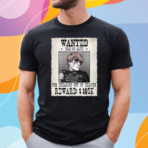 Wanted Dead Or Alive For Sneaking Out Of Heaven Soul Sucker T-Shirt