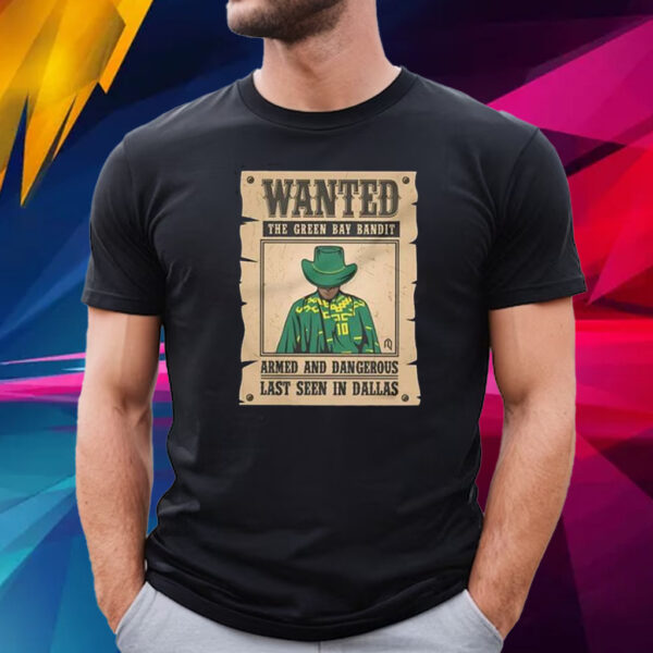 Wanted The Green Bay Bandit Armed And Dangerous Last Seen In Dallas T-Shirt