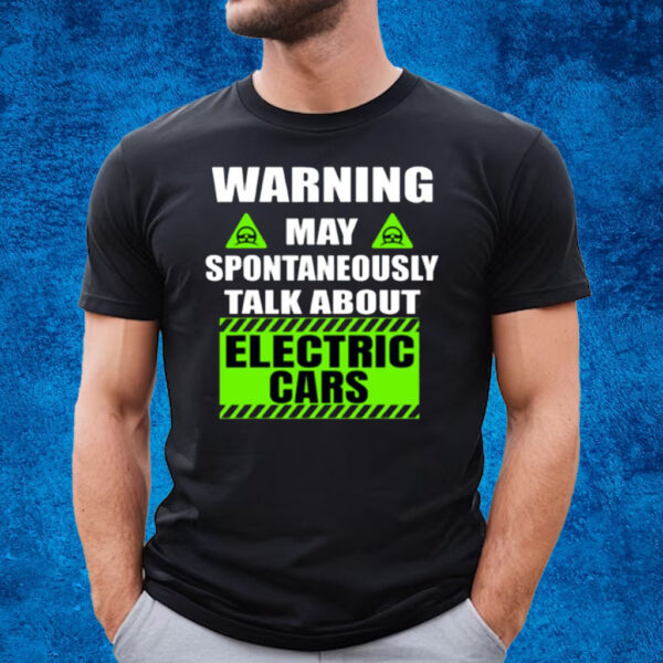 Warning Amaya Pontaneous Talk About Electric Cars T-Shirt