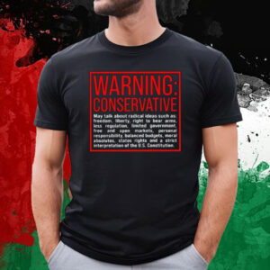 Warning Conservative May Talk About Radical Ideas Such As T-Shirt