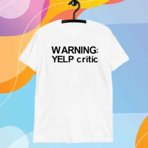 Warning Yelp Critic Shirt