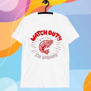 Watch Out I’m Insane Shrimp T-Shirt