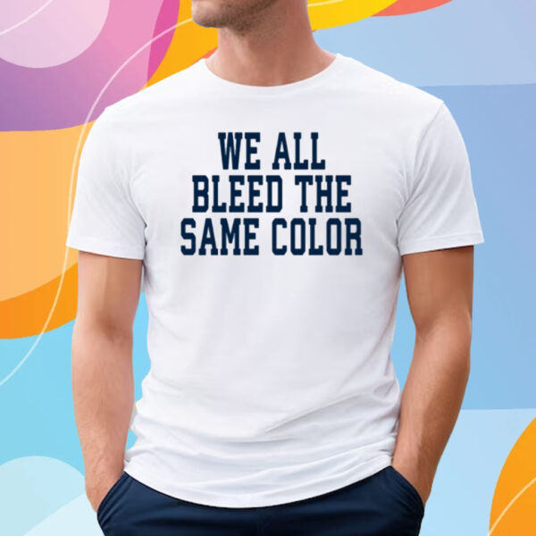 We All Bleed The Same Color T-Shirt