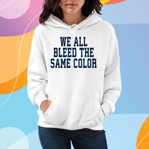 We All Bleed The Same Color T-Shirt Hoodie