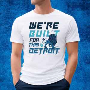 We Are Built For This Detroit Lions Football T-Shirt