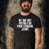 We Are Not Paying For Your Stadium Jerry T-Shirt