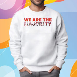 We Are The Majority T-Shirt Sweatshirt