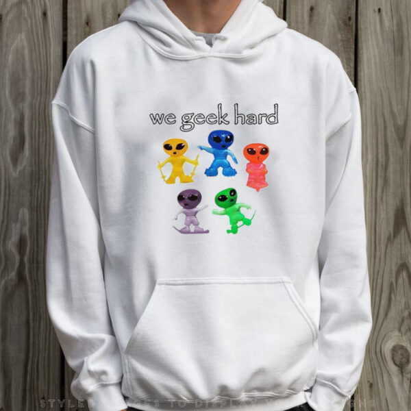 We Geek Hard Cringey T-Shirt Hoodie