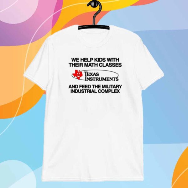 We Help Kids With Their Math Classes Texas Instruments Shirt