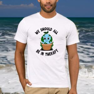 We Should All Be In Therapy T-Shirt