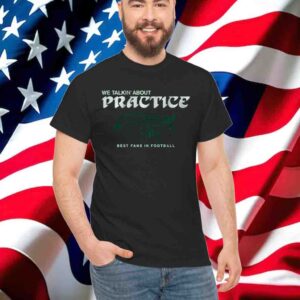 We Talkin' About Practice T-Shirt