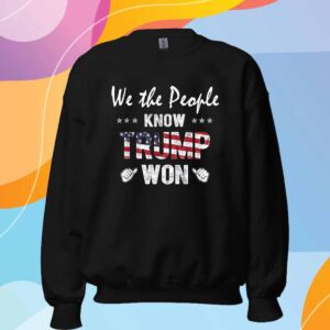 We The People Know Trump Won Shirt