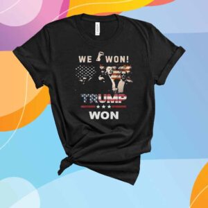 We Won Trump Won Shirt