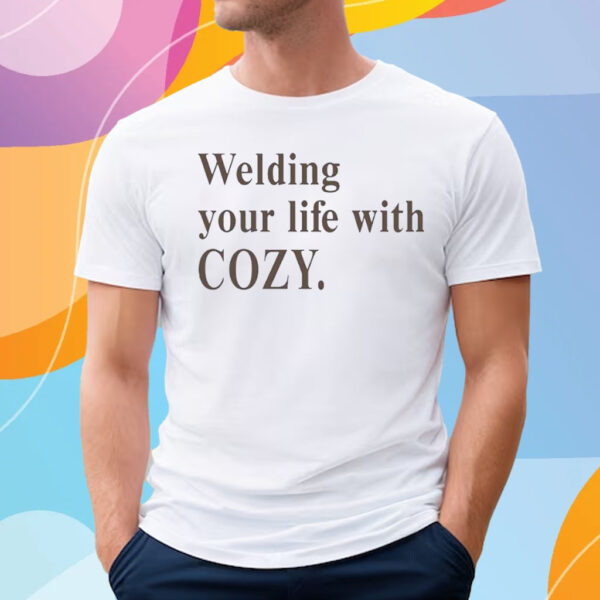 Welding Your Life With Cozy T-Shirt