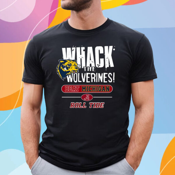 Whack The Wolverines Beat Michigan Roll Tide Alabama Crimson Tide T-Shirt