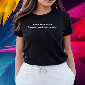 What’s Your Favotite Sharmeen Obaid Chinoy Movie T Shirts