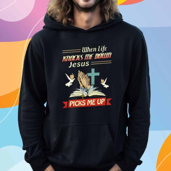 When Life Knocks Me Down Jesus God Christ T-Shirt