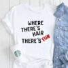 Where There’s Hair There’s Fun Shirt