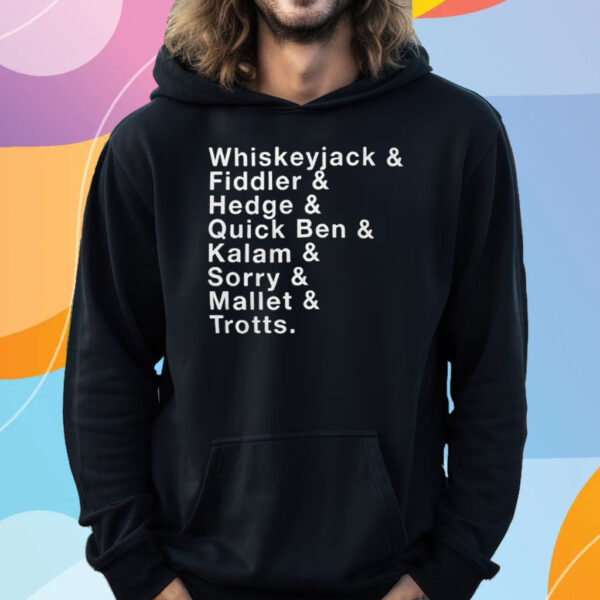 Whiskeyjack And Fiddler And Hedge And Quick Ben T-Shirt Hoodie