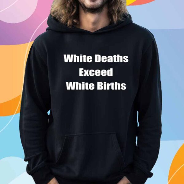 White Deaths Exceed White Births T-Shirt