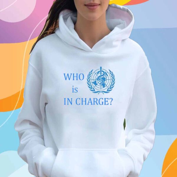 Who Is In Charge World Health Shirt