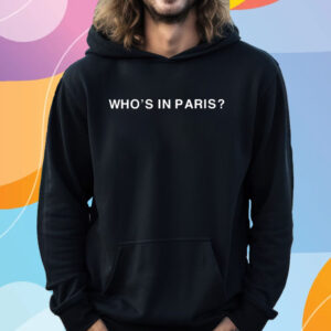 Who’s In Paris T-Shirt Hoodie