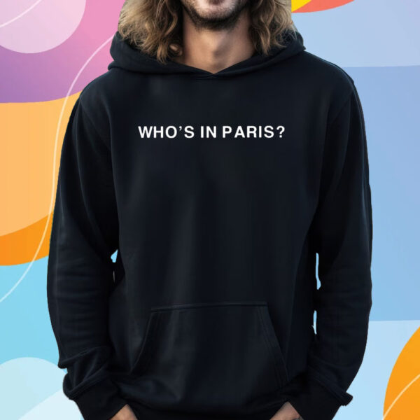 Who’s In Paris T-Shirt Hoodie