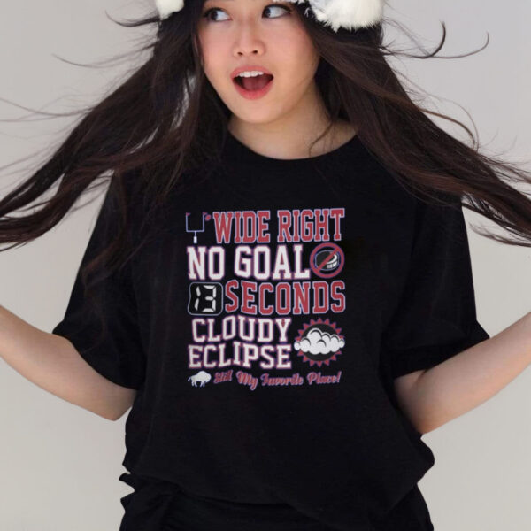 Wide Right No Goal 13 Seconds Cloudy Eclipse Still My Favorite Place T-Shirts