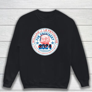 William J Le Petomane For President 2024 What’ll That Asshole Think Of Next T-Shirt Sweatshirt