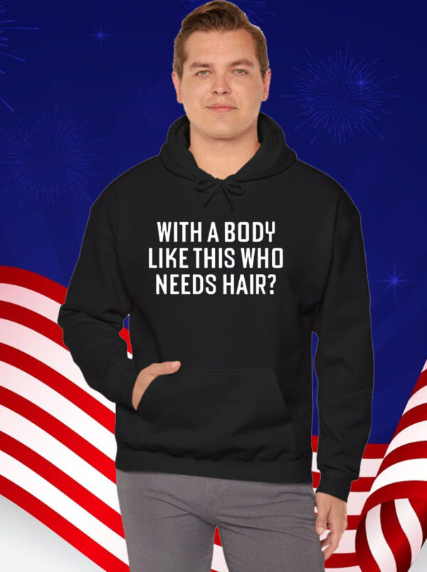 With A Body Like This Who Needs Hair T-Shirt