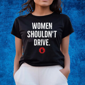 Women Shouldn't Drive T-Shirts