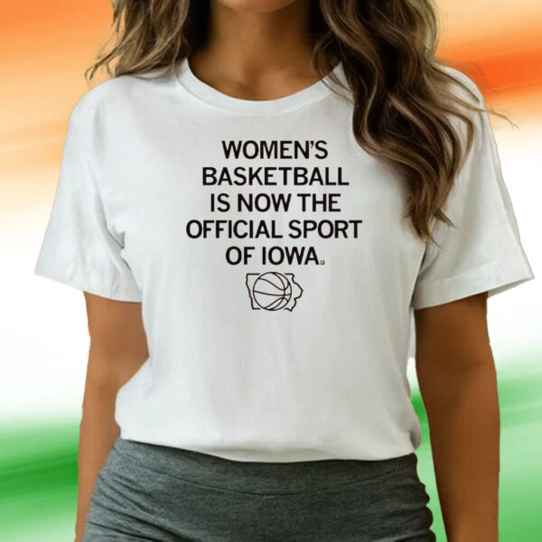 Women's Basketball is now the official sport of Iowa T-Shirts