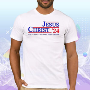 Women’s Jesus Christ 2024 Only Jesus Can Save This Nation Casual T-Shirt