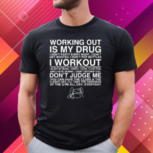 Working Out Is My Drug I Workout Dont Judge Me T-Shirt