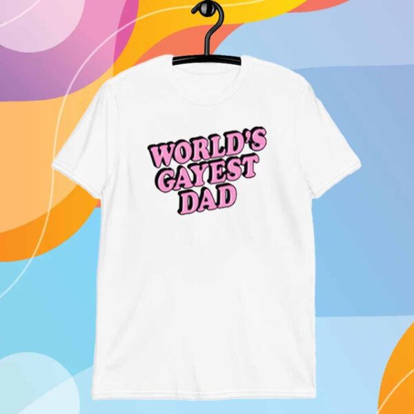 World's Gayest Dad T-Shirt