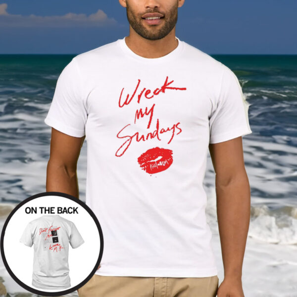 Wreck My Sundays Don’t Forget Me Love Mr T-Shirt