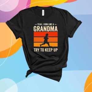 Yeah I Run Like A Grandma Try To Keep Up Vintage T-Shirt