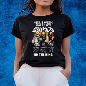 Yes I Wish Wwe Reunite The Shield On The Ring T-Shirts