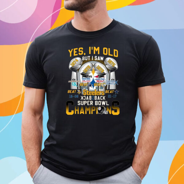 Yes I’m Old But I Saw Steelers Back 2 Back Super Bowl Champions T-Shirt