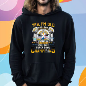 Yes I’m Old But I Saw Steelers Back 2 Back Super Bowl Champions T-Shirt Hoodie