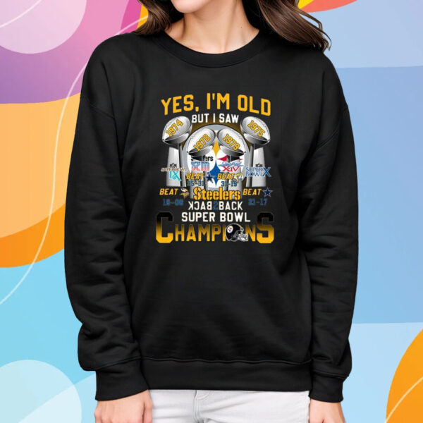 Yes I’m Old But I Saw Steelers Back 2 Back Super Bowl Champions T-Shirt Sweatshirt