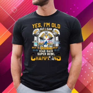 Yes I’m Old But I Saw Steelers Back To Back Super Bowl Champions Shirt