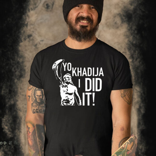 Yo Khadija I Did It T-Shirt