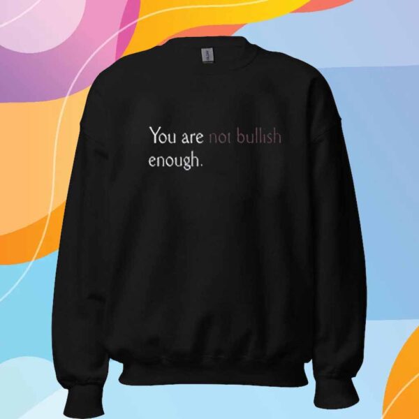 You Are Not Bullish Enough T-Shirt